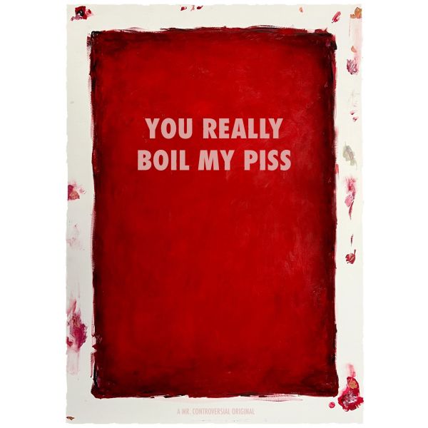 Click Here To Enlarge This Photo Of You Really Boil My Piss
