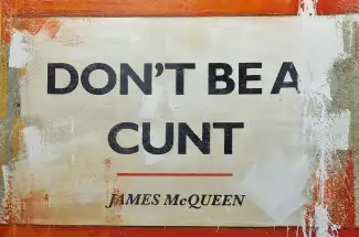James McQueenDon't Be A Cunt