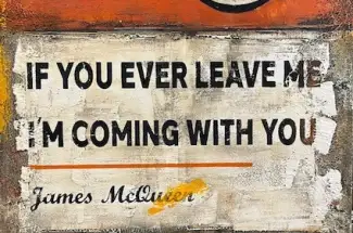 James McQueenIf You Ever Leave Me, I'm Coming With YouOriginal ~ Oil on Canvas