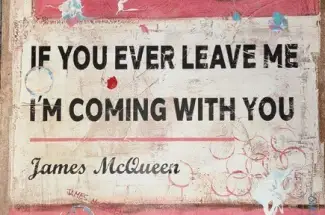 James McQueenIf You Ever Leave Me&comma; I'm Coming With YouSigned Limited Edition ~ Hand Embellished